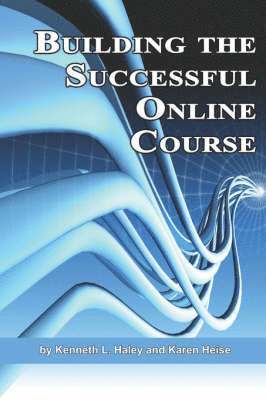 Ken Haley, Karen Heise, Kenneth L. Haley - Building the Successful Online Course, Häftad