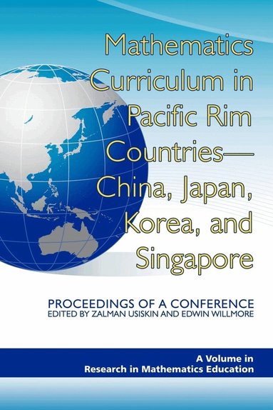 Zalman Usiskin, Edwin Willmore - Mathematics Curriculum in Pacific Rim Countries- China, Japan, Korea, and Singapore Proceedings of a Conference, Inbunden