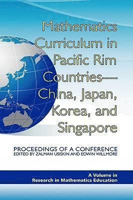 Zalman Usiskin, Edwin Willmore - Mathematics Curriculum in Pacific Rim Countries- China, Japan, Korea, and Singapore Proceedings of a Conference, Inbunden