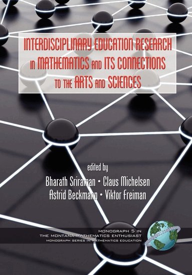International Symposium on Mathematics a, Bharath Sriraman, Claus Michelsen, Astrid Beckmann, Viktor Freiman - Interdisciplinary Educational Research in Mathematics and Its Connections to the Arts and Sciences, Inbunden