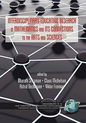 International Symposium on Mathematics a, Bharath Sriraman, Claus Michelsen, Astrid Beckmann, Viktor Freiman - Interdisciplinary Educational Research in Mathematics and Its Connections to the Arts and Sciences, Inbunden