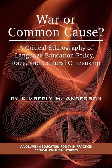 Kimberly S. Anderson, Bradley A. U. Levinson - War or Common Cause? a Critical Ethnography of Language Education Policy, Race, and Cultural Citizenship, Inbunden