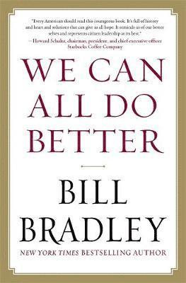 Bill Bradley - We Can All Do Better, Inbunden