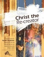 bokomslag Christ the Re-Creator