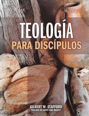 Gilbert W. Stafford - Teologia Para Discipulos = Theology for Disciples, Häftad