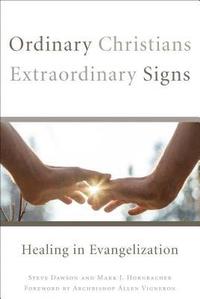 bokomslag Ordinary Christians, Extraordinary Signs: Healing in Evangelization