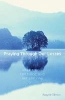 bokomslag Praying Through Our Losses: Meditations for Those Who Are Grieving