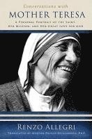 bokomslag Conversations with Mother Teresa: A Personal Portrait of the Saint, Her Mission, and Her Great Love for God