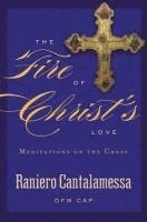 The Fire of Christ's Love: Meditations on the Cross 1