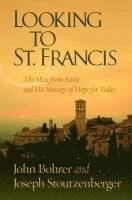 Looking to St. Francis: The Man from Assisi and His Message of Hope for Today 1