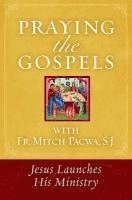 bokomslag Praying the Gospels with Fr. Mitch Pacwa: Jesus Launches His Ministry