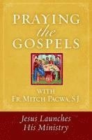Praying the Gospels with Fr. Mitch Pacwa: Jesus Launches His Ministry
