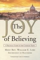 Joy of Believing: A Practical Guide to the Catholic Faith 1