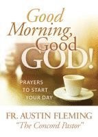 bokomslag Good Morning, Good God! Prayers to Start Your Day