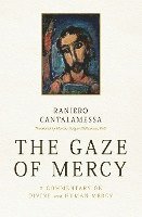 Gaze of Mercy: A Commentary on Divine and Human Mercy 1