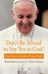 bokomslag Don't Be Afraid to Say Yes to God!: Pope Francis Speaks to Young People