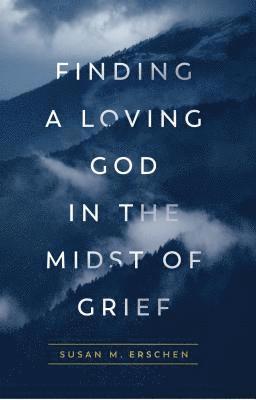 Finding a Loving God in the Midst of Grief 1