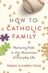 bokomslag How to Catholic Family: Nurturing Faith in the Messiness of Everyday Life