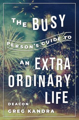 bokomslag Busy Person's Guide to an Extraordinary Life