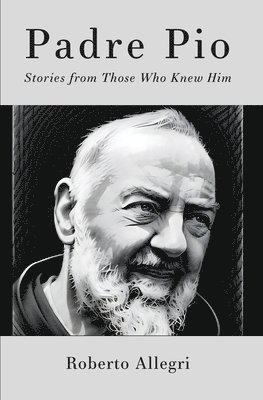 bokomslag Padre Pio: Stories From Those Who Knew Him