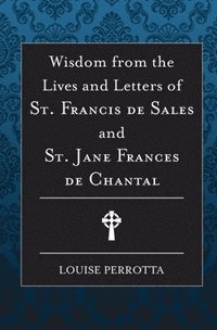 bokomslag Wisdom from the Lives and Letters of St Francis de Sales and Jane de Chantal