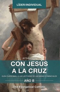 bokomslag Con Jesús a la Cruz - AÑO B: Guía Cuaresmal a Las Lecturas de Las Misas Dominicales
