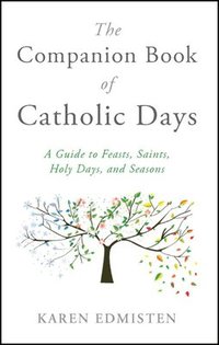 bokomslag The Companion Book of Catholic Days: A Guide to Feasts, Saints, Holy Days, and Seasons