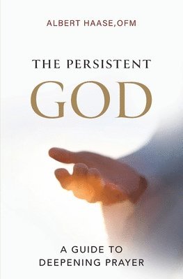 bokomslag The Persistent God: A Guide to Deepening Prayer