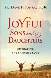 bokomslag Joyful Sons and Daughters: Embracing the Father's Love