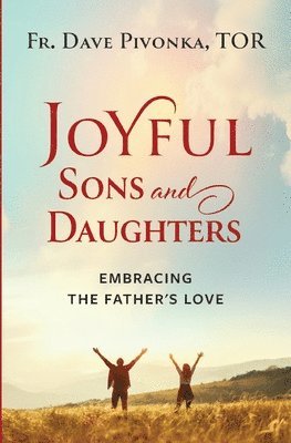 Joyful Sons and Daughters: Embracing the Father's Love 1