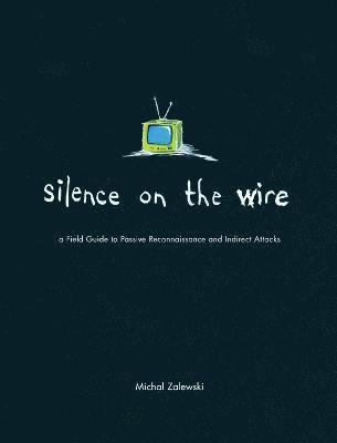 bokomslag Silence on the Wire: A Field Guide to Passive Reconnaissance and Indirect Attacks