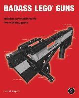 bokomslag Badass LEGO Guns: Building Instructions for Five Working Guns