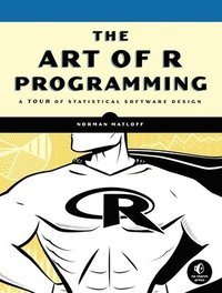 bokomslag The Art of R Programming: A Tour of Statistical Software Design