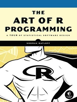 The Art of R Programming: A Tour of Statistical Software Design 1
