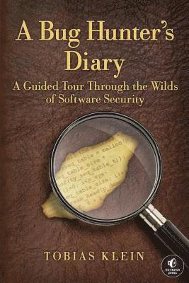 bokomslag A Bug Hunter's Diary: A Guided Tour Through the Wilds of Software Security