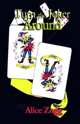Alice Zogg - Turn the Joker Around, Inbunden