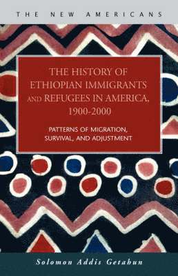 bokomslag The History of Ethiopian Immigrants and Refugees in America, 1900-2000