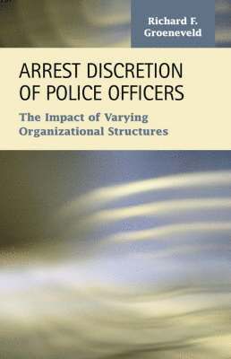 F. Groeneveld, Richard - Arrest Discretion of Police Officers, Häftad. Tillgänglighet: Lägg i varukorg