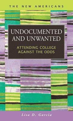 Lisa D. Garcia - Undocumented and Unwanted, Inbunden