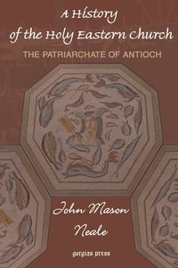 bokomslag A History of the Holy Eastern Church: The Patriarchate of Antioch