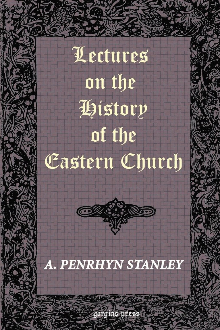 Lectures on the History of the Eastern Church 1