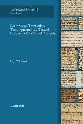 P Williams - Early Syriac Translation Technique and the Textual Criticism of the Greek Gospels, Inbunden