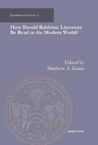 bokomslag How Should Rabbinic Literature Be Read in the Modern World?
