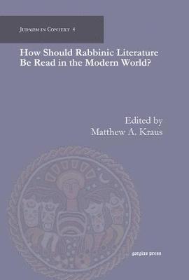 How Should Rabbinic Literature Be Read in the Modern World? 1