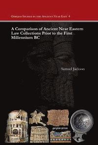 bokomslag A Comparison of Ancient Near Eastern Law Collections Prior to the First Millennium BC