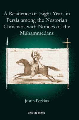 Justin Perkins - Residence of Eight Years in Persia among the Nestorian Christians with Notices of the Muhammedans, Inbunden
