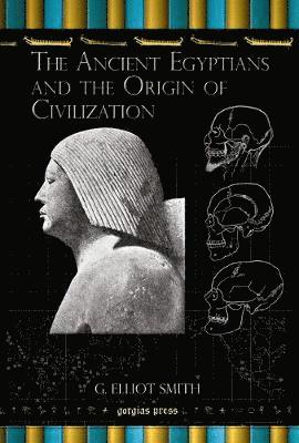 G. Smith, G. Elliot Smith - Ancient Egyptians and the Origin of Civilization, Inbunden