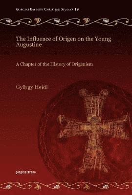 The Influence of Origen on the Young Augustine 1