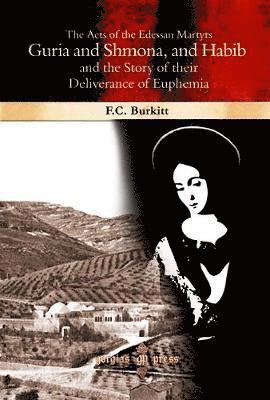 F. Crawford Burkitt - Acts of the Edessan Martyrs Guria and Shmona, and Habib and the Story of their Deliverance of Euphemia, Inbunden