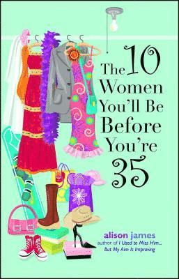 Alison James - 10 Women You'll be Before You're 35, Häftad